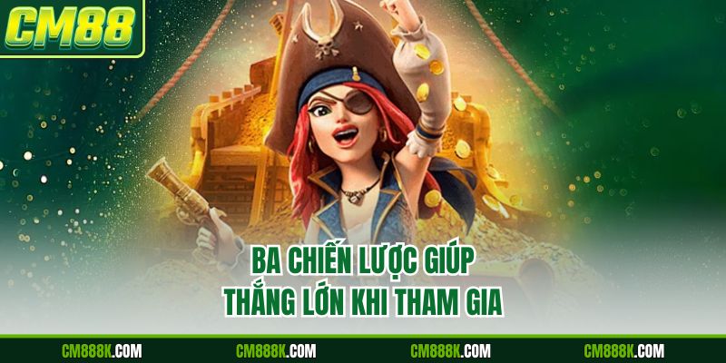 Ba chiến lược giúp thắng lớn khi tham gia