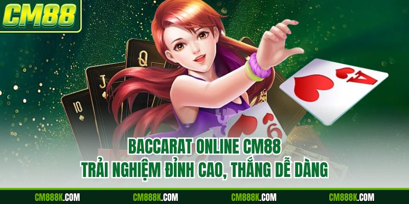 Baccarat Online CM88 | Trải Nghiệm Đỉnh Cao, Thắng Dễ Dàng