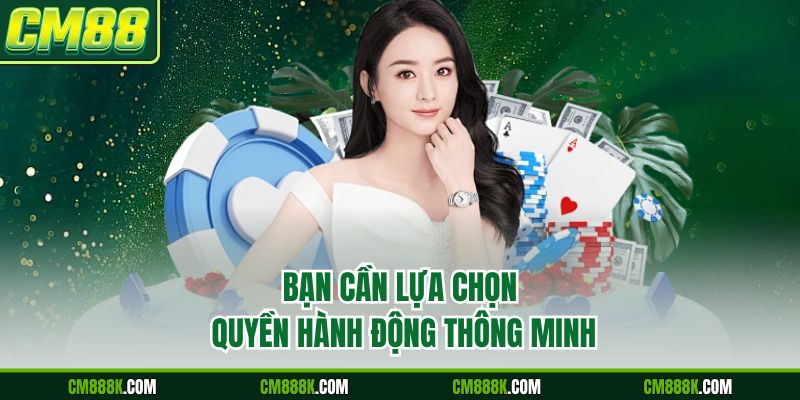 Bạn cần lựa chọn quyền hành động thông minh