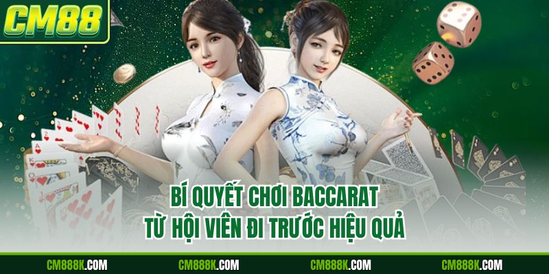 Bí quyết chơi Baccarat từ hội viên đi trước hiệu quả