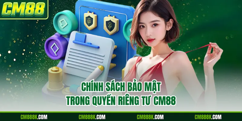 Chính sách bảo mật trong quyền riêng tư CM88