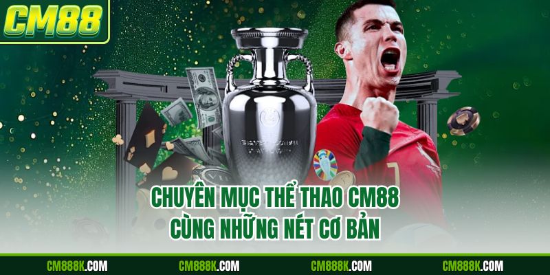 Chuyên mục thể thao CM88 cùng những nét cơ bản