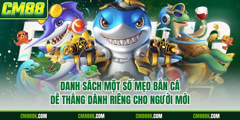 Danh sách một số mẹo bắn cá dễ thắng dành riêng cho người mới