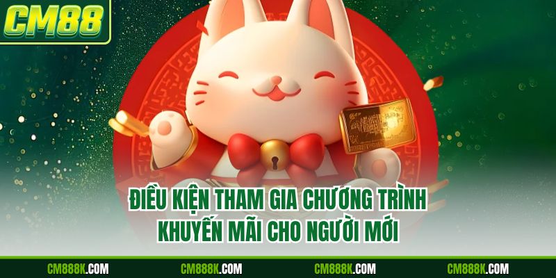 Điều kiện tham gia chương trình khuyến mãi cho người mới
