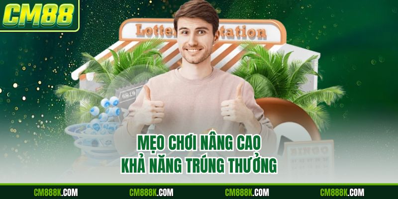 Mẹo chơi nâng cao khả năng trúng thưởng