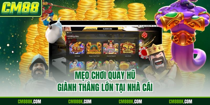 Mẹo chơi quay hũ giành thắng lớn tại nhà cái