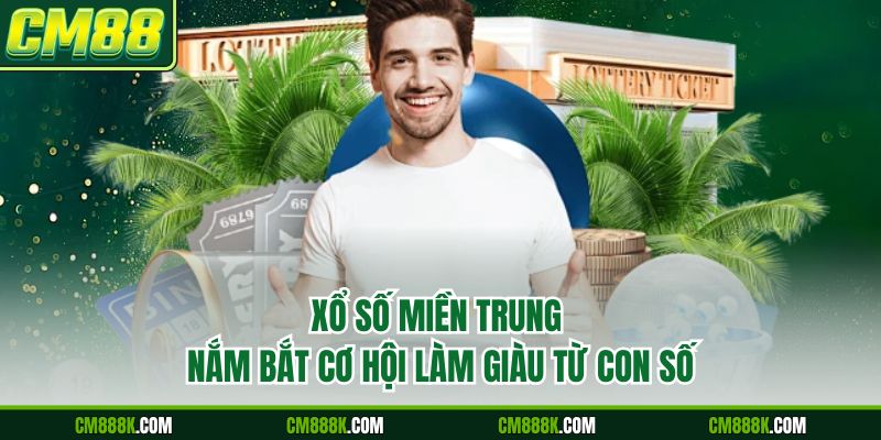 Xổ Số Miền Trung – Nắm Bắt Cơ Hội Làm Giàu Từ Con Số